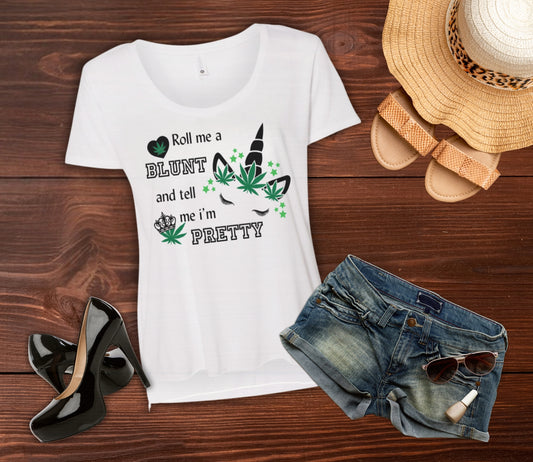 Roll Me A Blunt And Tell Me I'm Pretty Women's Weed T-Shirt Scoop Neck Top