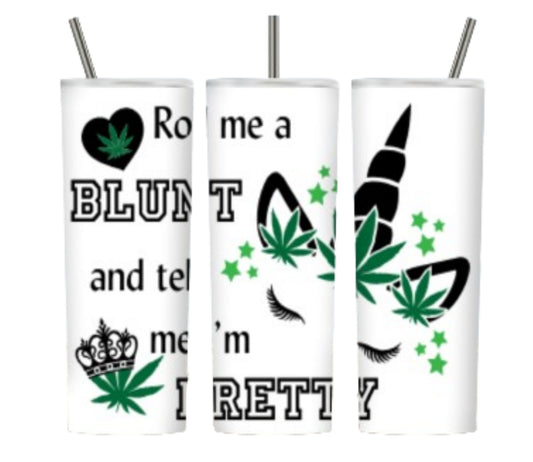 Roll Me A Blunt And Tell Me I'm Pretty (20 oz Weed Tumbler Design)