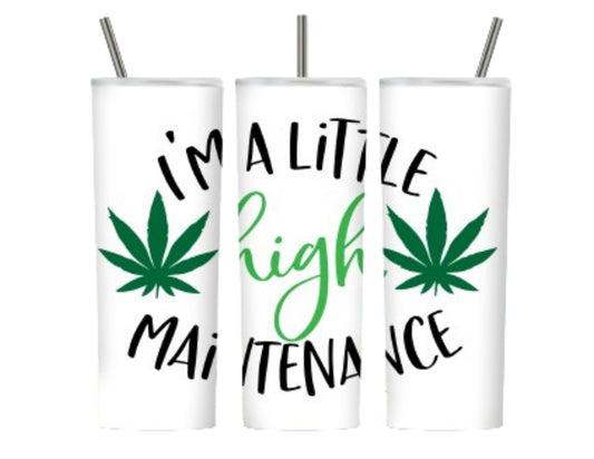 I'm A Little High Maintenance 20 oz Weed Tumbler Design