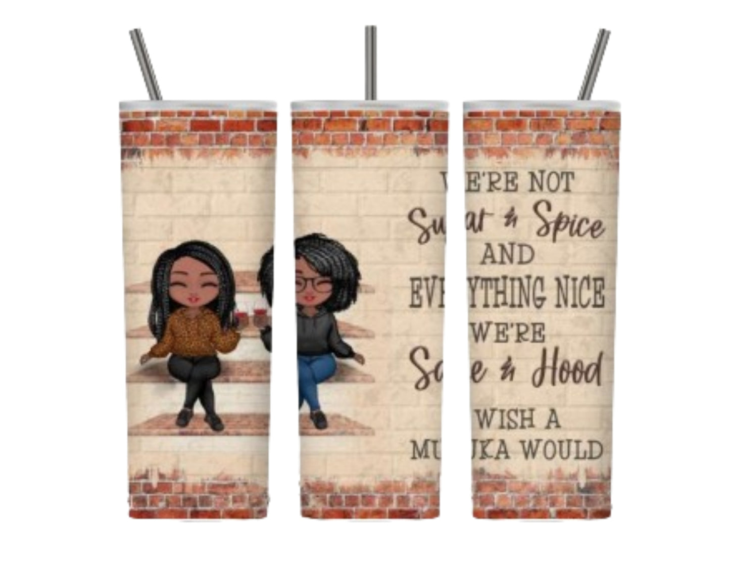 Sugar Spice Sage And Hood (20 oz Friendship Sarcasm Tumbler Design)