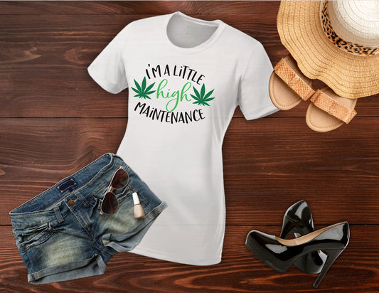 I'M A Little High Maintenance Women’s Weed t shirt Athletic Top